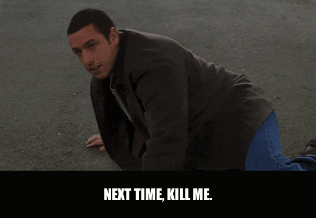 Adam Sandler in Big Daddy (1999), captioned "Next time, kill me.", Exasperated and Deadpan reaction animated GIF