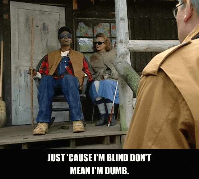 Blind Don’t Mean Dumb from Chappelle's Show (2003), captioned "Just 'cause I'm blind don't mean I'm dumb.", Indignant and Deadpan reaction animated GIF