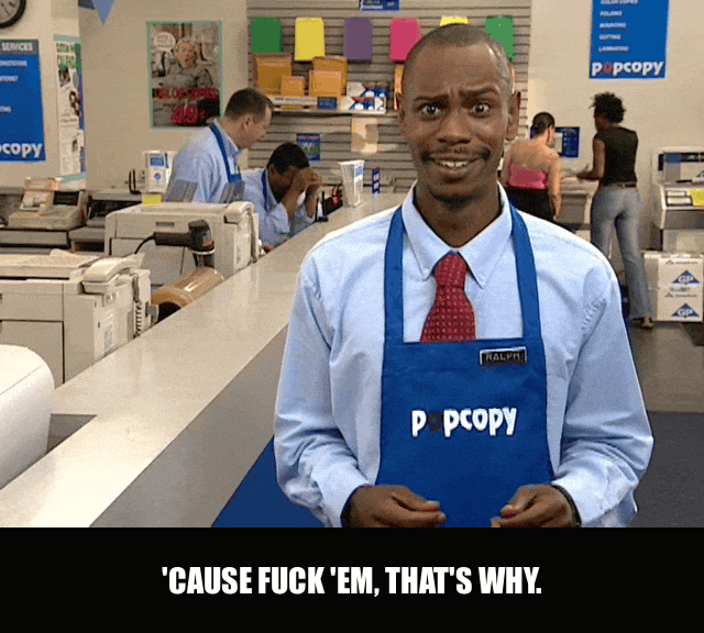 ’Cause Fuck ’Em, That’s Why from Chappelle's Show (2003), captioned "'Cause fuck 'em, that's why.", Blunt and Deadpan reaction animated GIF