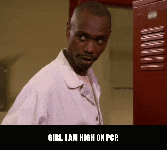 High On PCP from Chappelle's Show (2003), captioned "Girl, I am high on PCP.", Casual and High reaction animated GIF