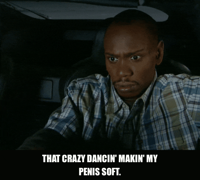 Makin' My Penis Soft from Chappelle's Show (2003), captioned "That crazy dancin' makin' my penis soft.", Amused and Deadpan reaction animated GIF