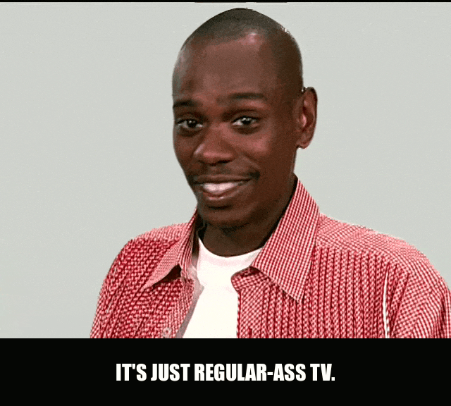 Regular-Ass TV from Chappelle's Show (2003), captioned "It's just regular-ass TV.", Deadpan and Amused reaction animated GIF