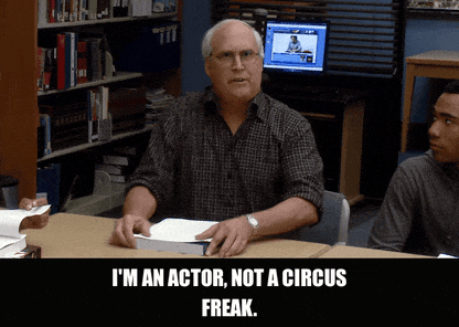 Chevy Chase in Community (2009), captioned "I'm an actor, not a circus freak.", Offended and Indignant reaction animated GIF