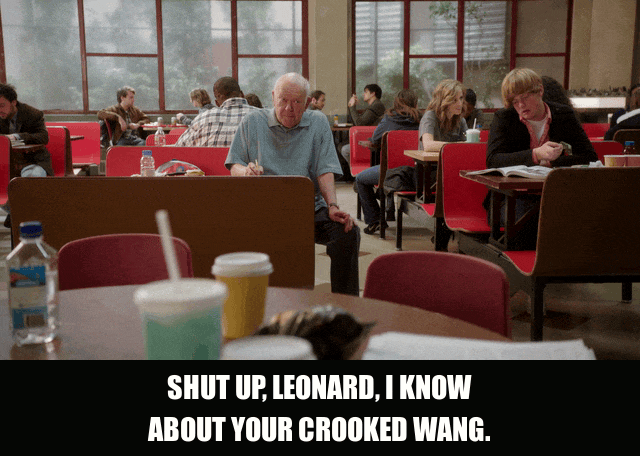 Joel Mchale in Community (2009), captioned "Shut up, Leonard, I know about your crooked wang.", Annoyed and Dismissive reaction animated GIF