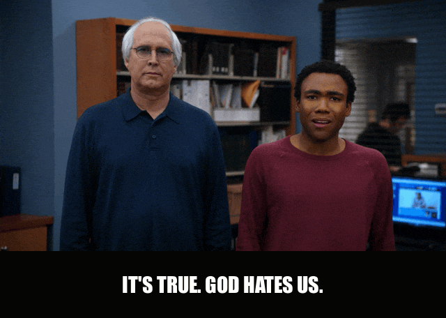 Chevy Chase in Community (2009), captioned "It's true. God hates us.", Resigned and Deadpan reaction animated GIF