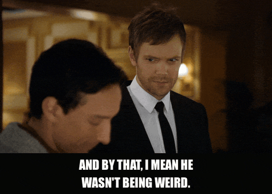 Joel Mchale in Community (2009), captioned "And by that, I mean he wasn't being weird.", Confused and Deadpan reaction animated GIF