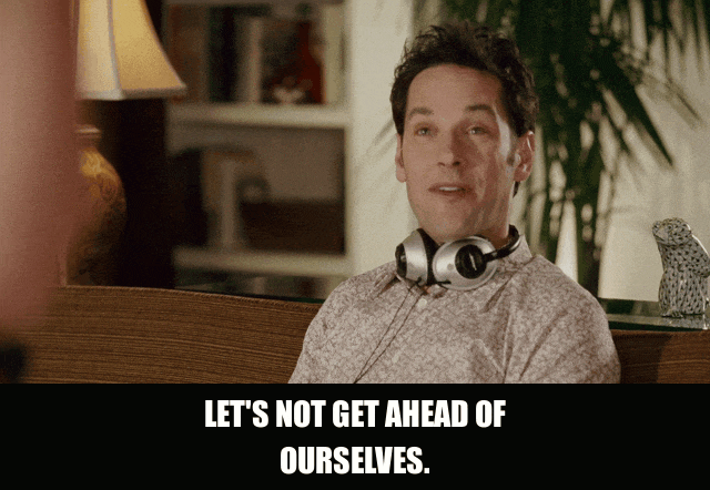 Paul Rudd in Knocked Up (2007), captioned "Let's not get ahead of ourselves.", Cautious and Dry reaction animated GIF