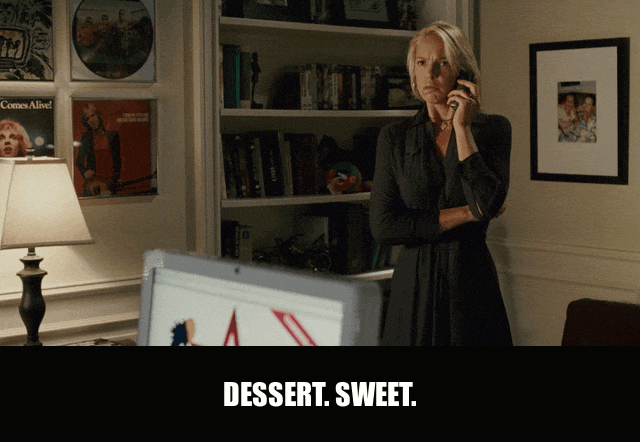 Katherine Heigl in Knocked Up (2007), captioned "Dessert. Sweet.", Pleased and Flirty reaction animated GIF