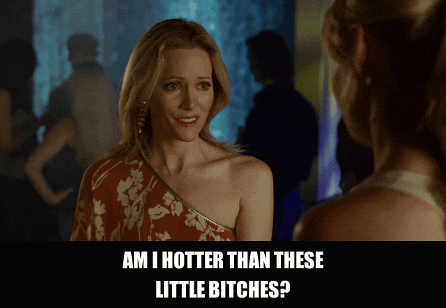 Leslie Mann in Knocked Up (2007), captioned "Am I hotter than these little bitches?", Insecure and Vain reaction animated GIF