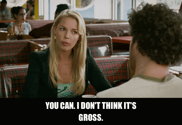 Katherine Heigl in Knocked Up (2007), captioned "You can. I don't think it's gross.", Reassuring and Awkward reaction animated GIF