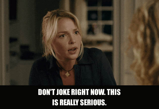 Katherine Heigl in Knocked Up (2007), captioned "Don't joke right now. This is really serious.", Serious and Urgent reaction animated GIF