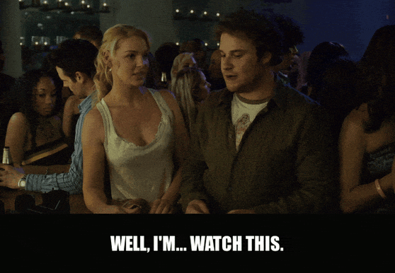 Seth Rogen in Knocked Up (2007), captioned "Well, I'm... Watch this.", Confident and Cocky reaction animated GIF