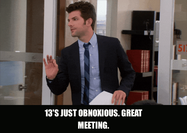 Adam Scott in Parks and Recreation (2009), captioned "13's just obnoxious. Great meeting.", Dismissive and Smug reaction animated GIF