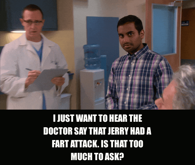 Aziz Ansari in Parks and Recreation (2009), captioned "I just want to hear the doctor say that Jerry had a fart attack. Is that too much to ask?", Frustrated and Amused reaction animated GIF