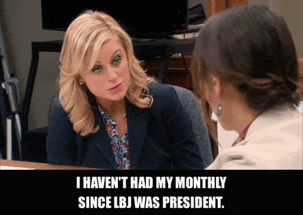 Since LBJ Was President from Parks and Recreation (2009), captioned "I haven't had my monthly since LBJ was president.", Matter-Of-Fact and Oblivious reaction animated GIF