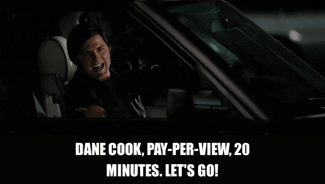 Adam Scott in Step Brothers (2008), captioned "Dane Cook, pay-per-view, 20 minutes. Let's go!", Smug and Excited reaction animated GIF