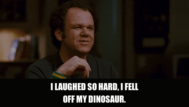 John C. Reilly in Step Brothers (2008), captioned "I laughed so hard, I fell off my dinosaur.", Amused and Deadpan reaction animated GIF