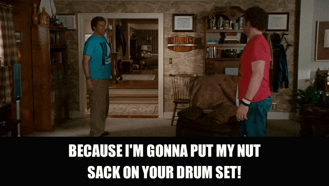 John C. Reilly in Step Brothers (2008), captioned "Because I'm gonna put my nut sack on your drum set!", Furious and Threatening reaction animated GIF