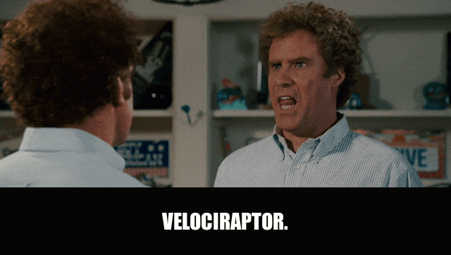 Will Ferrell and John C. Reilly in Step Brothers (2008), captioned "Velociraptor.", Deadpan and Synced reaction animated GIF