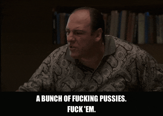 James Gandolfini in The Sopranos (1999), captioned "A bunch of fucking pussies. Fuck 'em.", Disgust and Contempt reaction animated GIF