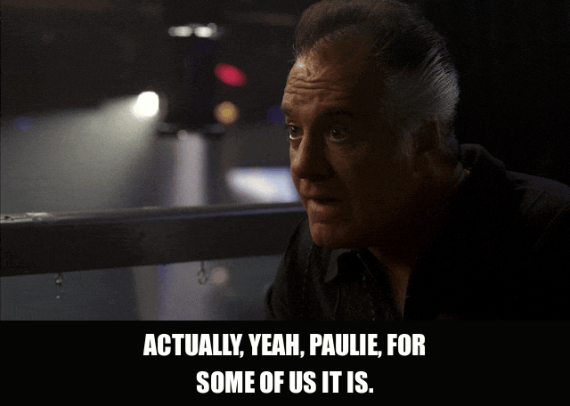 Michael Imperioli in The Sopranos (1999), captioned "Actually, yeah, Paulie, for some of us it is.", Pointed and Resigned reaction animated GIF