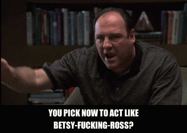 James Gandolfini in The Sopranos (1999), captioned "You pick now to act like Betsy-fucking-Ross?", Incredulous and Exasperated reaction animated GIF