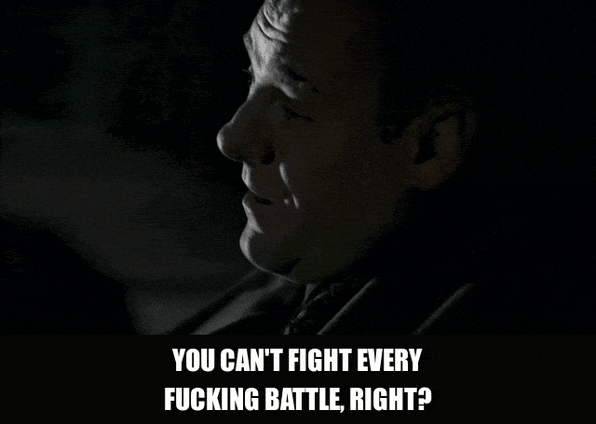 James Gandolfini in The Sopranos (1999), captioned "You can't fight every fucking battle, right?", Resigned and Pragmatic reaction animated GIF