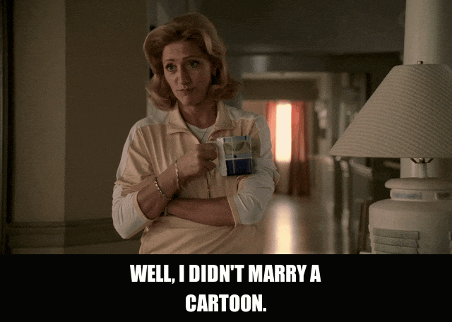Edie Falco in The Sopranos (1999), captioned "Well, I didn't marry a cartoon.", Sharp and Exasperated reaction animated GIF