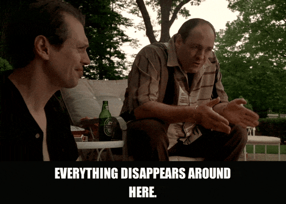 James Gandolfini in The Sopranos (1999), captioned "Everything disappears around here.", Frustrated and Exasperated reaction animated GIF