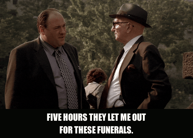 James Gandolfini in The Sopranos (1999), captioned "Five hours they let me out for these funerals.", Indignant and Annoyed reaction animated GIF