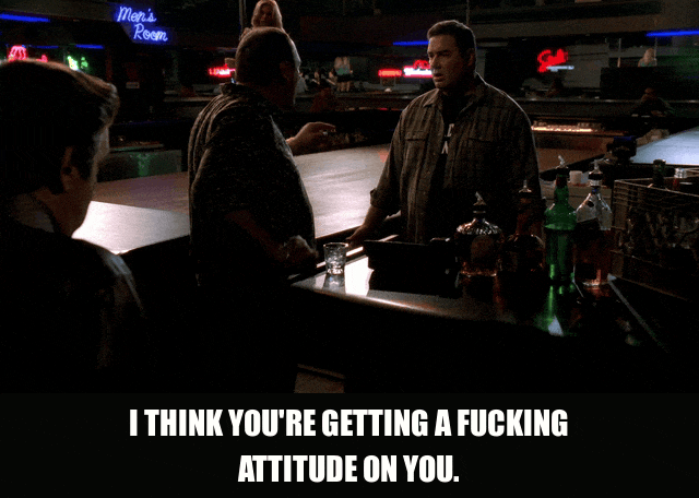 James Gandolfini in The Sopranos (1999), captioned "I think you're getting a fucking attitude on you.", Menacing and Irritated reaction animated GIF