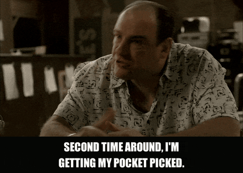 James Gandolfini in The Sopranos (1999), captioned "Second time around, I'm getting my pocket picked.", Bitter and Complaining reaction animated GIF