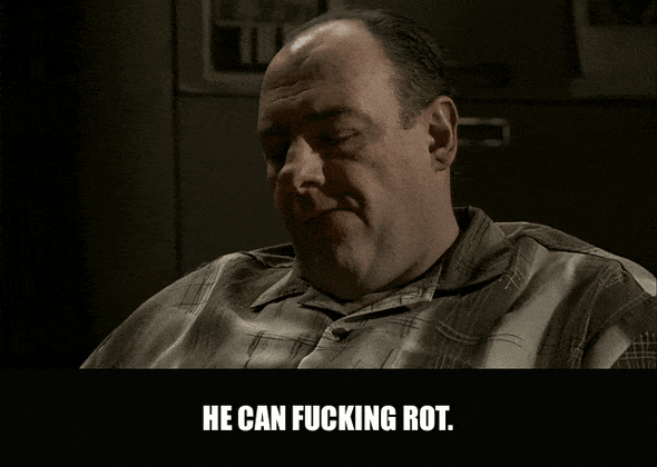 James Gandolfini in The Sopranos (1999), captioned "He can fucking rot.", Cold and Dismissive reaction animated GIF