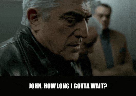 Frank Vincent in The Sopranos (1999), captioned "John, how long I gotta wait?", Impatience and Frustration reaction animated GIF