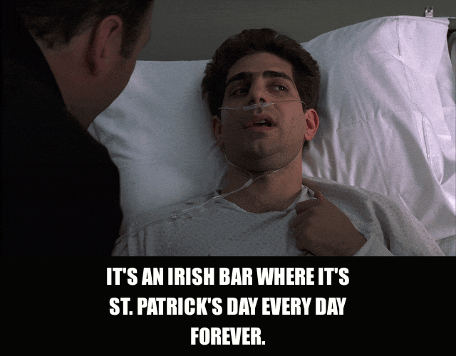 Michael Imperioli in The Sopranos (1999), captioned "It's an Irish bar where it's St. Patrick's Day every day forever.", Haunted and Earnest reaction animated GIF
