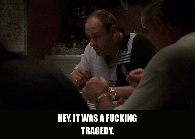 James Gandolfini in The Sopranos (1999), captioned "Hey, it was a fucking tragedy.", Matter-Of-Fact and Dark Humor reaction animated GIF