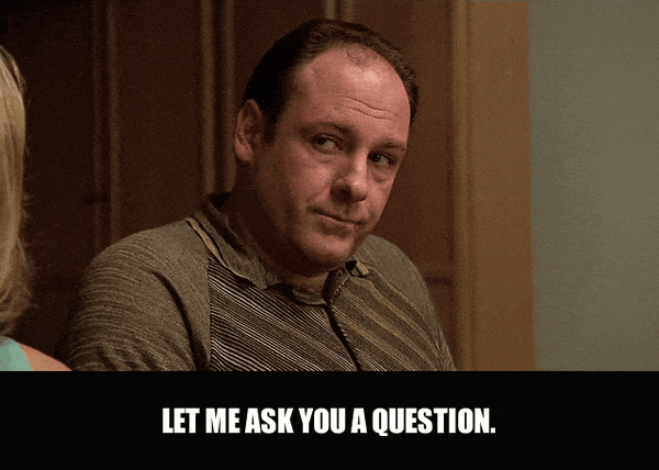 James Gandolfini in The Sopranos (1999), captioned "Let me ask you a question.", Challenging and Suspicious reaction animated GIF