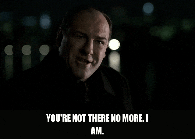 Not There No More from The Sopranos (1999), captioned "You're not there no more. I am.", Assertive and Cold reaction animated GIF