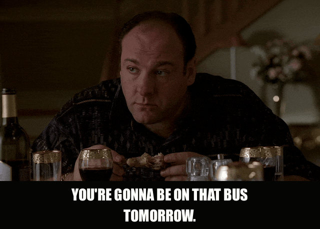 James Gandolfini in The Sopranos (1999), captioned "You're gonna be on that bus tomorrow.", Stern and Commanding reaction animated GIF