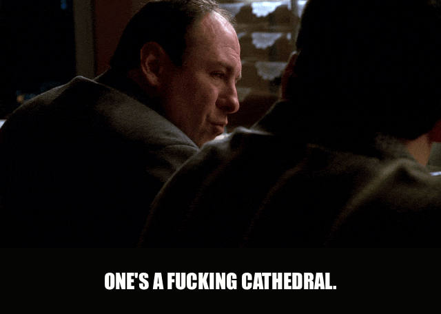 James Gandolfini in The Sopranos (1999), captioned "One's a fucking cathedral.", Exasperated and Incredulous reaction animated GIF