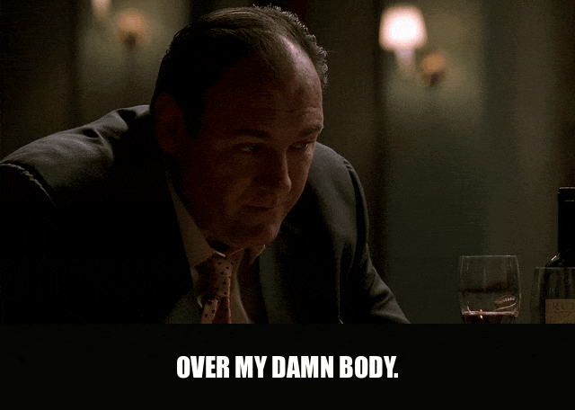 James Gandolfini in The Sopranos (1999), captioned "Over my damn body.", Defiant and Seething reaction animated GIF
