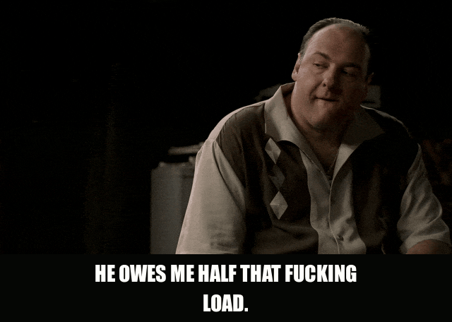 James Gandolfini in The Sopranos (1999), captioned "He owes me half that fucking load.", Frustration and Indignation reaction animated GIF