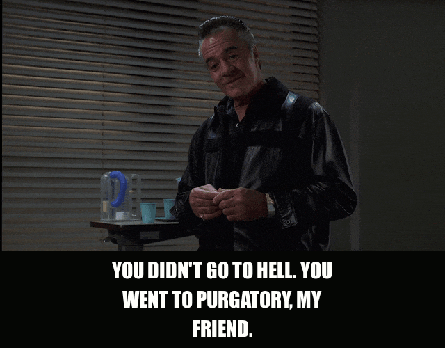 Tony Sirico in The Sopranos (1999), captioned "You didn't go to hell. You went to purgatory, my friend.", Authoritative and Matter-Of-Fact reaction animated GIF