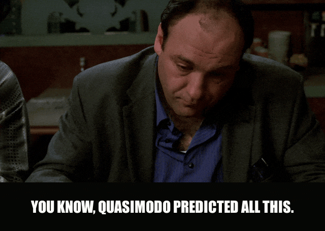 Steve Schirripa in The Sopranos (1999), captioned "You know, Quasimodo predicted all this.", Earnest and Clueless reaction animated GIF