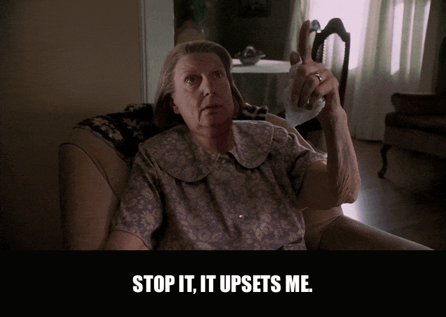 Nancy Marchand in The Sopranos (1999), captioned "Stop it, it upsets me.", Dismissive and Victimhood reaction animated GIF