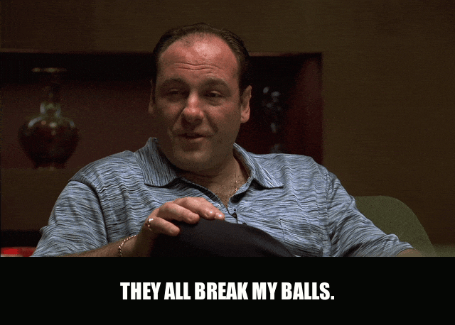 James Gandolfini in The Sopranos (1999), captioned "They all break my balls.", Exasperated and Amused reaction animated GIF
