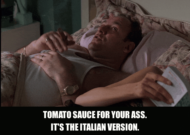 James Gandolfini in The Sopranos (1999), captioned "Tomato sauce for your ass. It's the Italian version.", Amused and Dismissive reaction animated GIF