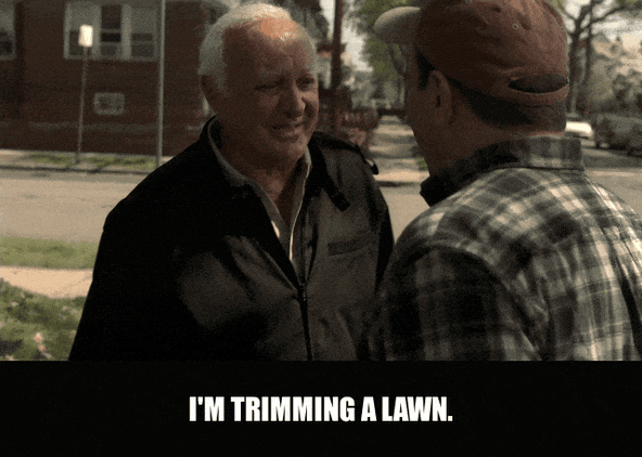 trimming a lawn from The Sopranos (1999), captioned "I'm trimming a lawn.", Deadpan and Calm reaction animated GIF