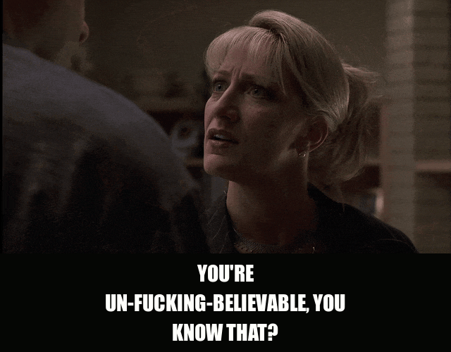 James Gandolfini in The Sopranos (1999), captioned "You're un-fucking-believable, you know that?", Incredulous and Annoyed reaction animated GIF