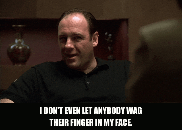 James Gandolfini in The Sopranos (1999), captioned "I don't even let anybody wag their finger in my face.", Defiant and Indignant reaction animated GIF